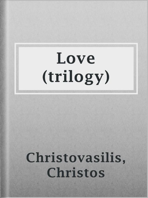 Title details for Love (trilogy) by Christos Christovasilis - Available